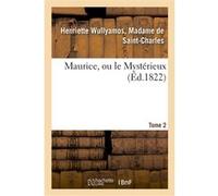 Maurice, ou le Mystérieux. Tome 2 Henriette Saint-Charles (Auteur)