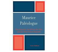Maurice PalZologue: the Diplomat, the Writer, the Man and the Third French Republic