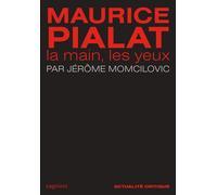 Maurice Pialat - La main, les yeux - Jérôme Momcilovic - Capricci - broché - Monographie