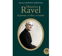 Maurice Ravel (1875-1937) Ni femme ni Dieu ni maître - Michèle Lhopiteau-Dorfeuille - Le Bord De L'eau Eds - broché - Biographie
