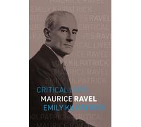 Maurice Ravel - Emily Kilpatrick - Reaktion Books - ebook (ePub) - Livre