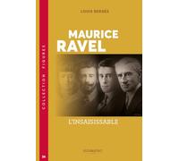 Maurice ravel: l'INSAISISSABLE