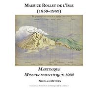 Maurice Rollet de l'Isle (1859-1943): Martinique Mission scientifique 1902