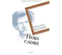 Maurice Rollinat, hors cadre Marie-Line Perillaud (Auteur)