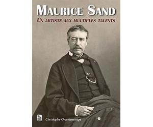 Maurice Sand - Un artiste aux multiples talents - Christophe Grandemange - Nouvelles Editions Sutton - broché - Biographie