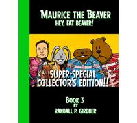 Maurice the Beaver: Hey Fat Beaver!: Super-Special Collector's Edition!