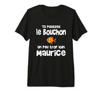 Maurice tu Pousse Les Bouchons Un Peu trop Loin T-Shirt Haut de Gamme