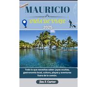 MAURICIO GUÍA DE VIAJE: Todo lo que necesitas saber: joyas ocultas, gastronomía local, cultura, playas y aventuras fuera de lo común.