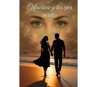 Mauricio y los ojos verdes: Un pacto de amor entre la herida y la eternidad