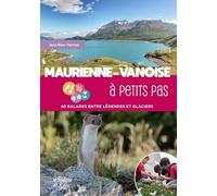 Maurienne-Vanoise à petits pas: 40 balades entre légendes et glaciers