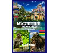 MAURITIUS GUÍA DE VIAJE 2025-2026: Un viaje atemporal por el paraíso, la cultura, la comodidad y el descubrimiento en Mauricio 2025-2026