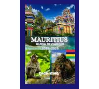 MAURITIUS GUIDA DI VIAGGIO 2025-2026: “Un viaggio senza tempo attraverso il paradiso, la cultura, il comfort e la scoperta a Mauritius 2025-2026”