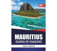 MAURITIUS GUIDA DI VIAGGIO 2027: Le Morne, Chamarel, Black River Gorges e Ile aux Cerfs con spiagge, sentieri escursionistici e itinerari