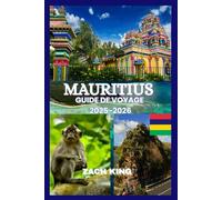 MAURITIUS GUIDE DE VOYAGE 2025-2026: « Un voyage intemporel à travers le paradis, la culture, le confort et la découverte à l'île Maurice 2025-2026 »