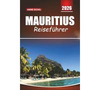 MAURITIUS REISEFÜHRER 2026: Strände, Lagunen, kulturelle Schätze, Outdoor-Abenteuer und wichtige Tipps für ein unvergessliches Inselerlebnis