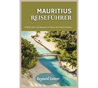 Mauritius Reiseführer: Strände, Kultur und Abenteuer im Herzen des Indischen Ozeans
