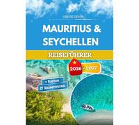 MAURITIUS & SEYCHELLEN REISEFÜHRER 2026 - 2027: Zwei unterschiedliche Welten, die von derselben tiefblauen Strömung zusammengehalten werden.