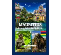 MAURITIUS TRAVEL GUIDE 2025-2026: “A Timeless Journey Through Paradise, Culture, Comfort & Discovery in Mauritius 2025-2026”