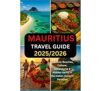 MAURITIUS TRAVEL GUIDE 2025/2026: Discover Beaches, Culture, Adventures & Hidden Gems in the Indian Ocean’s Paradise