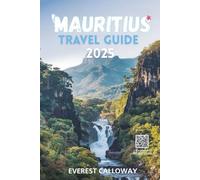 MAURITIUS TRAVEL GUIDE 2025: A Soul-Stirring Journey Through Island Legends, Wild Horizons & Timeless Shores