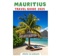 MAURITIUS TRAVEL GUIDE 2025: Mauritius for Every Traveler: A tailored companion for Honeymooners, Families, Solo Adventurers, and Budget Explorers Without Overspending