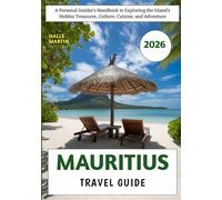 Mauritius Travel Guide 2026: A Personal Insider’s Handbook to Exploring the Island’s Hidden Treasures, Culture, Cuisine, and Adventure