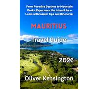 MAURITIUS Travel Guide 2026: From Paradise Beaches to Mountain Peaks, Experience the Island Like a Local with Insider Tips and Itineraries