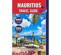 MAURITIUS TRAVEL GUIDE 2026: Your trusted companion for exploring the world, connecting with people, and cherishing every journey