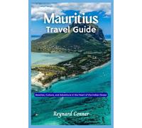 Mauritius Travel Guide: Beaches, Culture, and Adventure in the Heart of the Indian Ocean