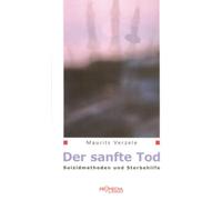 Maurits Verzele Der sanfte Tod: Suizidmethoden und Sterbehilfe (Poche)