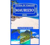 MAURIZIO GUIDA DI VIAGGIO 2025: I segreti per esplorare Mauritius come un abitante del posto: consigli, trucchi e tesori nascosti