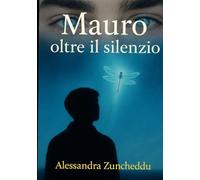 Mauro - Oltre il silenzio: Un racconto vero di amore, dolore e verità taciute