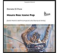 Mauro Rea: Icone Pop: (Dalle Matrici Dellincompiuto Alla Stanza Di Arles) (I Quaderni D'arte Del Bardo Edizioni Per Amazon)