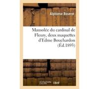 Mausolée du cardinal de Fleury, deux maquettes d'Edme Bouchardon - Alphonse Roserot - Hachette Bnf - broché - Livre