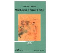 Mauthausen percer l'oubli Mauthausen, Melk, Ebensee - Pierre Saint Macary - L'harmattan - broché - Etude