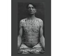 Mauvais garçons: Portraits de tatoués (1890-1930)