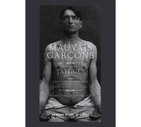 Mauvais Garçons - Portraits De Tatoués (1890-1930)