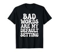 Mauvais Mots sont Mon paramètre par défaut Humour Sarcastique T-Shirt