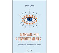 Mauvais oeil & envoûtements - Comment s'en protéger ou s'en libérer