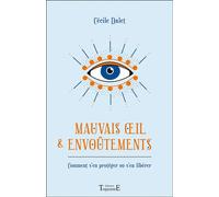 Mauvais oeil & envoûtements - Comment s'en protéger ou s'en libérer - Cecile Dalet - Trajectoire Eds - broché - Essai