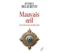 Mauvais oeil. Une histoire médiévale Béatrice Delaurenti (Auteur)