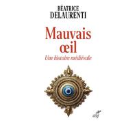 Mauvais oeil. Une histoire médiévale - Béatrice Delaurenti - Cerf - broché - Essai