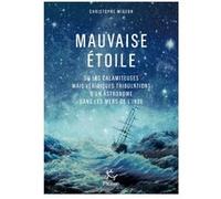 Mauvaise étoile ou les calamiteuses mais véridiques tribulations d'un astronome dans les mers d'Inde Christophe Migeon (Auteur)