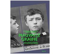 Mauvaise Graine - Deux Siècles D'histoire De La Justice Des Enfants