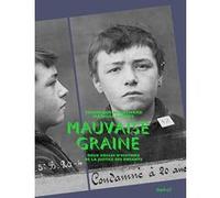 Mauvaise graine: Deux siècles d'histoire de la justice des enfants