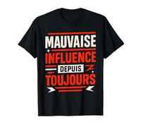 Mauvaise Influence Depuis Toujours Humour T-Shirt