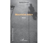 Mauvaise mère - Nathalie Renaud - L'harmattan - broché - Roman
