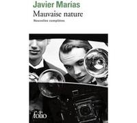 Mauvaise nature Charlotte Lemoine (Traduction), Jean-Marie Saint-Lu (Traduction), Javier Marias (Auteur), Alain Keruzoré (Traduction), Anne-Marie Geninet (Traduction)