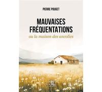 Mauvaises fréquentations ou la maison des ancolies - Pierre Pouget - Trois Colonnes - broché - Roman