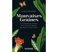 Mauvaises graines - La surprenante histoire des plantes qui piquent, qui brûlent et qui tuent!: La surprenante histoire des plantes qui piquent, qui brûlent et qui tuent!